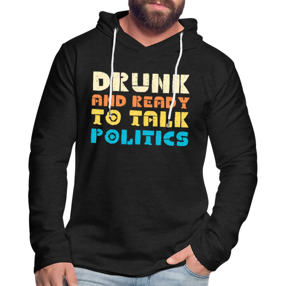 Drunk and Ready to Talk Politics :  Lightweight Terry Hoodie