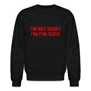 I'm Not Short I'm Fun Sized Sweatshirt (Funny Graphic Tee)