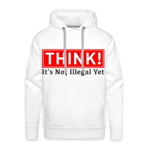 THINK It's Not Illegal Yet Men’s Premium Hoodie