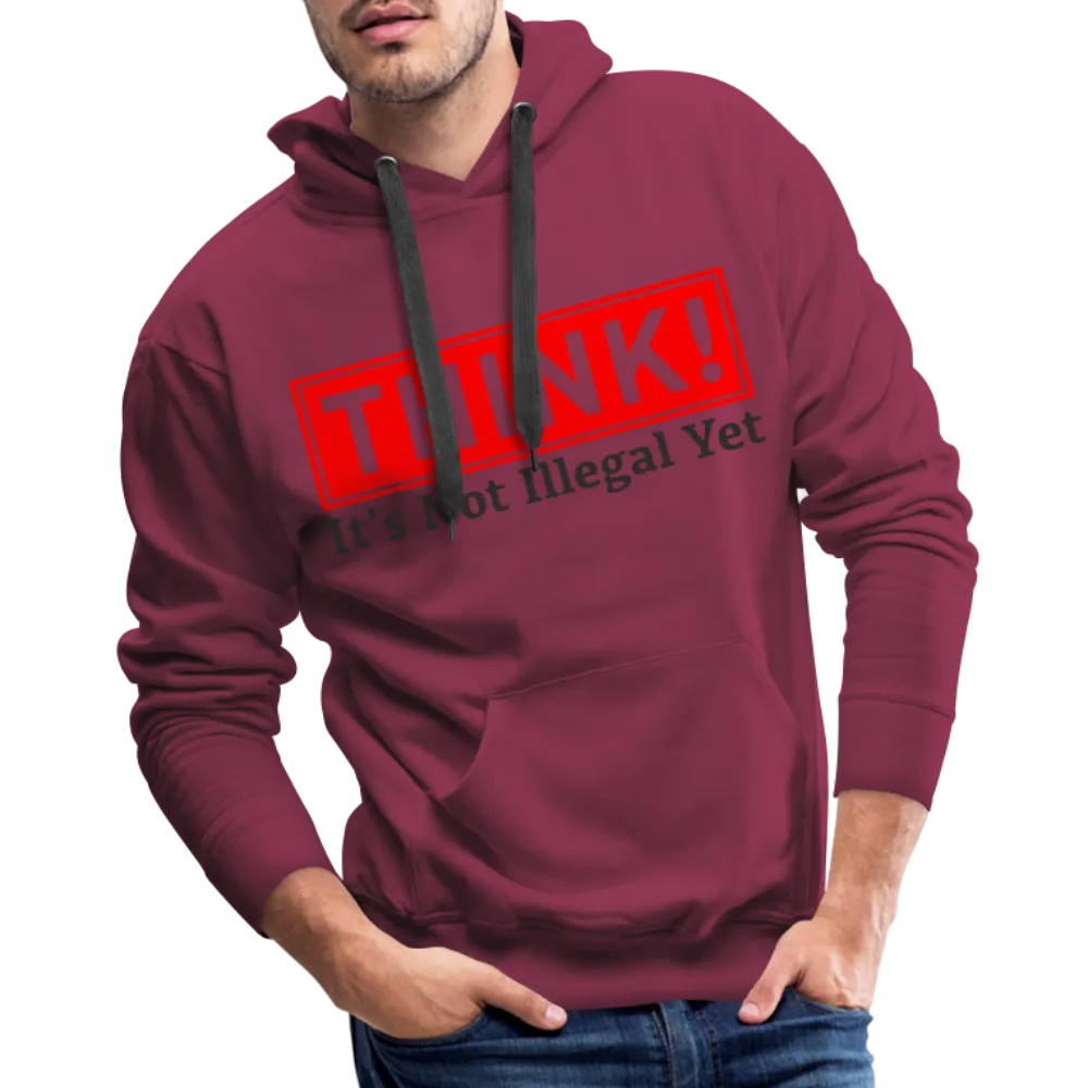 THINK It's Not Illegal Yet Men’s Premium Hoodie