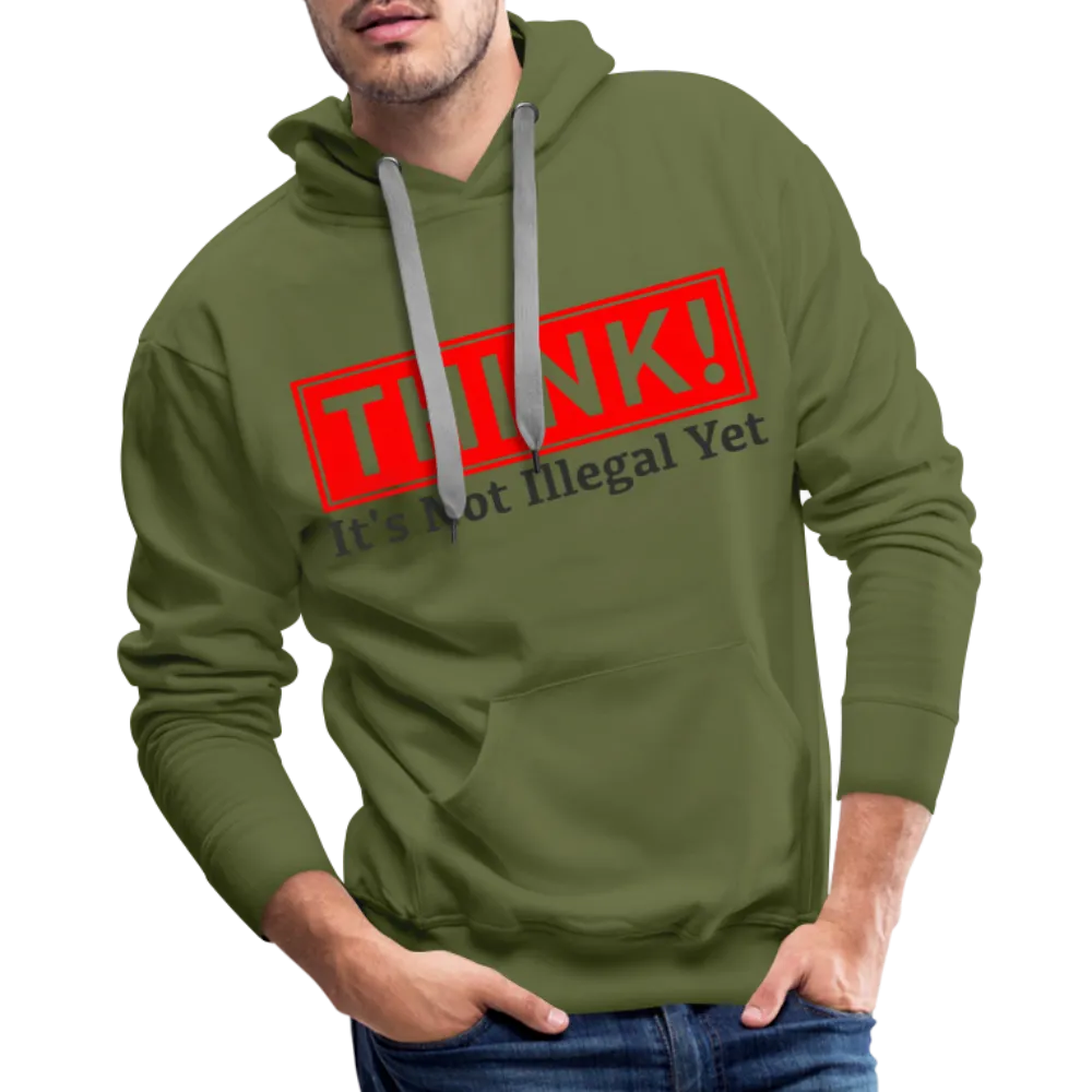 THINK It's Not Illegal Yet Men’s Premium Hoodie