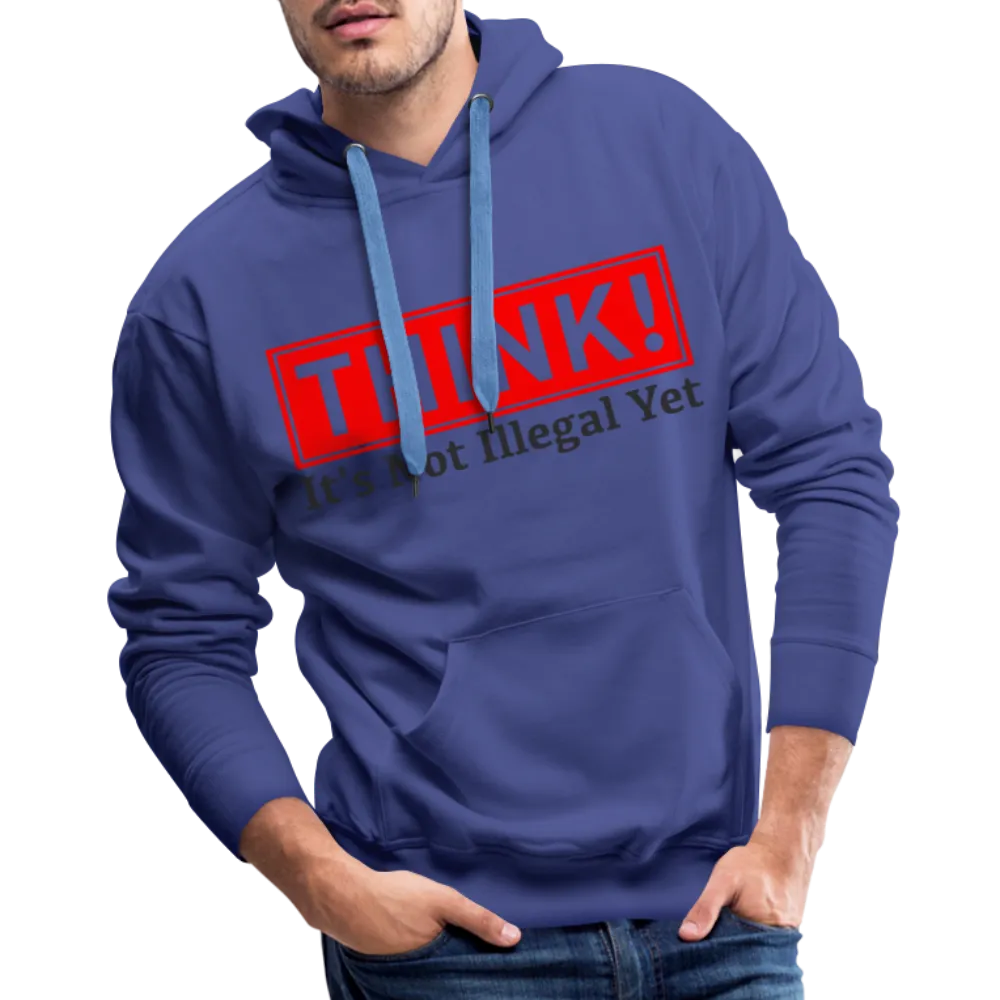 THINK It's Not Illegal Yet Men’s Premium Hoodie